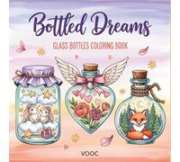 Bottled Dreams: Glass Bottles Coloring Book for Adults with 50 Adorable Animals in Whimsical Miniature Worlds for Relaxation and Stress Relief