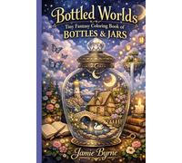 BOTTLED WORLDS: Tiny Fantasy Worlds in Bottles and Jars A Mini Collectible Coloring Book