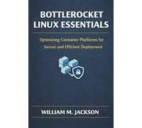 Bottlerocket Linux Essentials: Optimizing Container Platforms for Secure and Efficient Deployment
