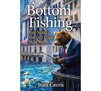 Bottom Fishing: Fail Small, Survive Long, Win Big