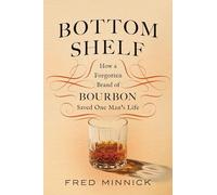 Bottom Shelf: How a Forgotten Brand of Bourbon Saved One Man's Life