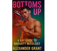 Bottoms Up: A Gay Guide to Naughty Mixology