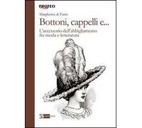 Bottoni, cappelli e... L'accessorio dell'abbigliamento fra moda e letteratura
