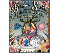 Boudoir Secrets: Adult Coloring Book: 50 Steamy Bodice Ripper Scenes of Vintage Romance and Passion for Relaxation and Stress Relief (Volume 1)