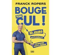 Bouge ton cul !: 30 jours pour te motiver et... retrouver santé et énergie