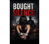 Bought Silence - Dark Romance: He bought her silence but at what cost? Psychological Romance Thriller