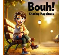 Bouh! Chasing Happiness: A Mysterious Journey Through Time, Secrets, and Self-Discovery
