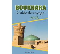 BOUKHARA Guide de voyage 2026: Explorer les anciennes mosquées, les madrasas et les monuments de la Route de la soie