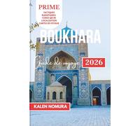 BOUKHARA Guide de voyage: Sites historiques, trésors culturels, rues intemporelles, merveilles architecturales, saveurs locales