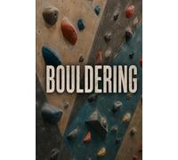 Bouldering: A Complete Guide to Movement, Training, Pad Work, and Sending Harder Problems Indoors and Out