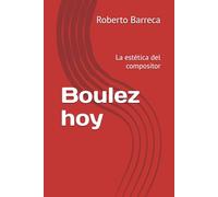 Boulez hoy: La estética del compositor