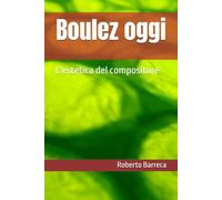 Boulez oggi: L'estetica del compositore