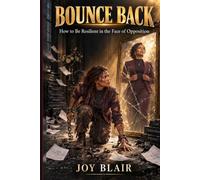BOUNCE BACK: How to Be Resilient in the Face of Opposition