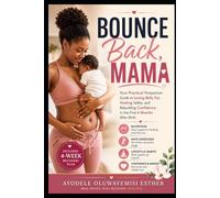 BOUNCE BACK, MAMA: Your Simple, Practical Guide to Losing Belly Fat in Your First 6 Months Postpartum