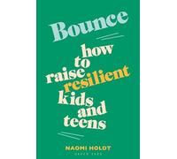 Bounce: How to raise resilient kids and teens