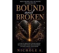 Bound and Broken: Breaking the Trauma Bond and Reclaiming Your Power