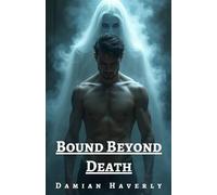 Bound Beyond Death: An MM Paranormal Dark Romance of Ghostly Obsession