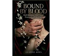Bound by Blood: A Mafia Arranged Marriage: Dark Romance with Forced Proximity, Obsessive Hero, and Revenge
