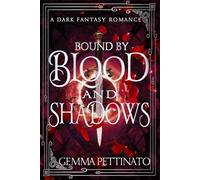 Bound By Blood and Shadows: A Dark Vampire Enemies-to-Lovers Fantasy Romance with Forced Proximity and Blood Magic