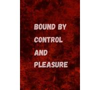 Bound by Control & Pleasure: Dirty Gift Notebook Journal/Notebook for Friends and Family with Playful Writer's Banter on the Last Line of Every Page