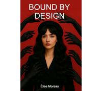 Bound By Design: BDSM Erotic Novel, A dark billionaire romance of obsession, restraint, and awakening.
