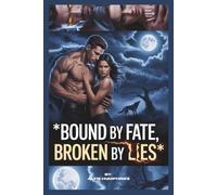 Bound by Fate Broken by Lies: A Rejected Mate Second Chance Paranormal Romance with a Secret Baby Twist