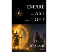 Bound by Flame: Book 1 : An Empire of Ash and Light written by S.E. Crofton