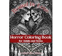 Bound by Love: A Dark Romance Horror Coloring Book for Adults and Teens, 60 Gothic Illustration of Love That Endures, Dark Romantic Art for Relaxation, Self-care, and Emotional Reset Time