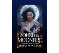 Bound by Moonfire: A Forbidden Flame of Desire