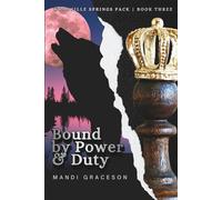 Bound by Power & Duty: Book Three of the Woodville Springs Pack