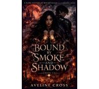 Bound by Smoke and Shadow: A Dark Fantasy of Bound Magic and Forbidden Desire- Book #2