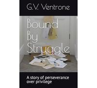Bound By Struggle: A story of perseverance over privilege