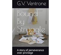 Bound By Struggle: A story of perseverance over privilege