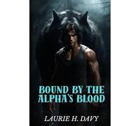 Bound by the Alpha’s Blood: A Forbidden Love That Will Shake the Werewolf Kingdom