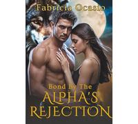 Bound by the Alpha's Rejection: A Second Chance Rejected Mate Shifter Romance