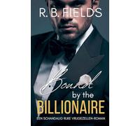 Bound by the Billionaire: Een Schandalig Rijke Vrijgezellen-roman: 7
