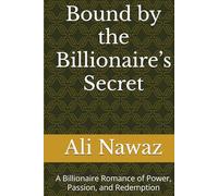 Bound by the Billionaire’s Secret: A Billionaire Romance of Power, Passion, and Redemption