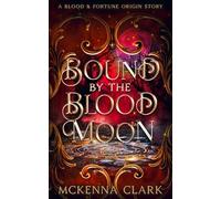 Bound By The Blood Moon: A Fortune and Blood Origin Story