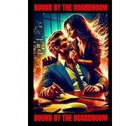 Bound by the Boardroom: An Alpha Male Billionaire, Workplace Romance