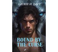 Bound by the Curse: An Enemies-to-Lovers Werewolf Romance of Fated Mates, Ancient Prophecy, and Deadly Desire