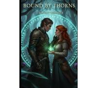 BOUND BY THORNS: A Fae Arranged Marriage Romantasy of Curses, Court Intrigue, and Forbidden Desire