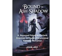 Bound in Ash and Shadow: A Rejected Fated Mate, Dark Enemies to Lovers, Paranormal Fantasy Romance