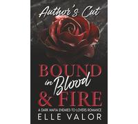 Bound in Blood And Fire - Author's Cut: A Dark Mafia Enemies-to-Lovers Romance: Extended Edition