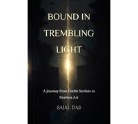 BOUND IN TREMBLING LIGHT: A Journey from Feeble Strokes to Fearless Art