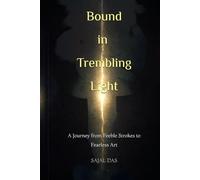 BOUND IN TREMBLING LIGHT: A Journey from Feeble Strokes to Fearless Art