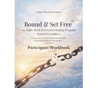 Bound & Set Free™: An Eight-Week Emotional Healing Program Rooted in Isaiah 61