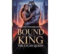 BOUND TO A KING, THE LYCAN QUEEN: A CURSED BOND. A KINGDOM OF TRAITORS. A QUEEN RISING IN THE FLAMES: 2