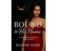 Bound to His Name: A marriage bound by duty, tested by desire.