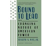 Bound To Lead: The Changing Nature Of American Power