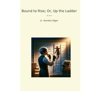 Bound to Rise; Or, Up the Ladder